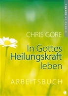 Chris Gore - In Gottes Heilungskraft leben - Arbeitsbuch