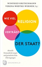 Winfrie Kretschmann, Winfried Kretschmann, Wodtke-Werner, Wodtke-Werner, Verena Wodtke-Werner - Wie viel Religion verträgt der Staat?