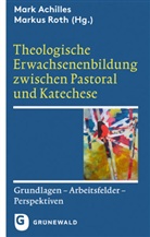 Mark Achilles, Münchner Bildungswerks e V, Herausgegeben im Auftrag des Münchner Bildungswerks e.V, Herausgegeben im Auftrag des Münchner Bildungswerks e.V., Her im Auftrag des Münchner Bildungs, Marku Roth... - Theologische Erwachsenenbildung zwischen Pastoral und Katechese