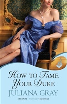 Juliana Gray - How To Tame Your Duke