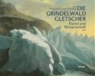 Holzhause, Hanspeter Holzhauser, Samue Nussbaumer, Samuel Nussbaumer, Samuel U. Nussbaumer, Richard Wolf... - Die Grindelwaldgletscher