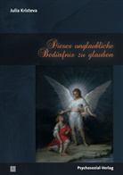 Eberhard Th. Haas, Julia Kristeva, Van Quekelb, Eberhard Th. Haas, Eberhardt Th. Haas, Eberhar Th Haas... - Dieses unglaubliche Bedürfnis zu glauben