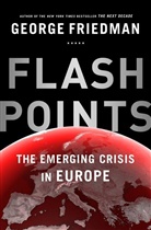 George Friedman - Flashpoints: The Emerging Crisis in Europe