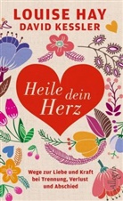 Hay, Louis Hay, Louise Hay, Louise L. Hay, Kessler, David Kessler - Heile dein Herz