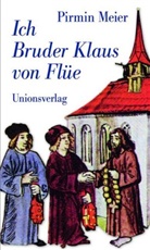 Pirmin Meier, Pirmin Meier - Ich Bruder Klaus von Flüe