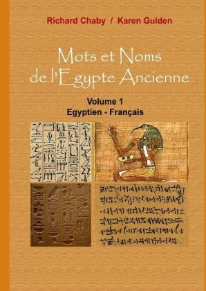 Richar Chaby, Richard Chaby, Karen Gulden - Mots et Noms de l'Egypte Ancienne Volume 1 : Egyptien - Français