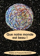 François Bertrand, Hideko Bertrand - Que notre monde est beau !