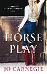 Jo Carnegie, Jo (Author) Carnegie, Carnegie Jo - Horse Play