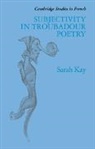Sarah Kay, Sarah (University of Cambridge) Kay, Michael Sheringham - Subjectivity in Troubadour Poetry
