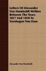 Alexander Humboldt, Alexander Von Humboldt - Letters of Alexander Von Humboldt Writte