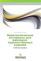 Sergey Il'ich Galanin - Nemetallicheskie materialy dlya yuvelirno-khudozhestvennykh izdeliy