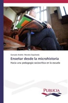 Gonzalo Andrés Morales Sepúlveda - Enseñar desde la microhistoria