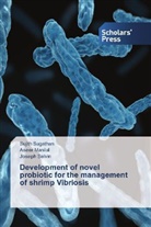 Asee Manilal, Aseer Manilal, Joseph Selvin, Sujit Sugathan, Sujith Sugathan - Development of novel probiotic for the management of shrimp Vibriosis