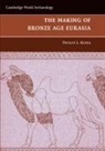 Philip L. Kohl - Making of Bronze Age Eurasia