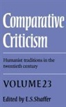 E. S. Shaffer, E. S. (University of London) Shaffer, Elinor S. Shaffer, E. S. Shaffer, E. S. (University of London) Shaffer - Comparative Criticism: Volume 23, Humanist Traditions in Twentieth