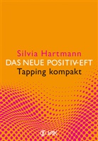 Silvia Hartmann - Das neue Positiv-EFT - Tapping kompakt