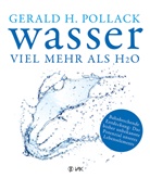 Dr Gerald H Pollack, Dr. Gerald H. Pollack, Gerald H (Dr.) Pollack, Gerald H. Pollack, Ethan Pollack - Wasser - viel mehr als H2O