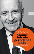 Claudia Cornelsen, Werner, Götz Werner, Götz W Werner, Götz W (Prof. Werner, Götz W (Prof.) Werner... - Womit ich nie gerechnet habe