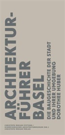 Dorothee Huber, AM Schweizerisches Arch, Christoph Merian Stiftung, Christop Merian Stiftung, Schweizerisches Archi - Architekturführer Basel