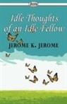 Jerome K. Jerome - Idle Thoughts of an Idle Fellow