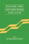 Ajit (University of Cambridge) Tabatabai Singh, Ajit Tabatabai Singh, Singh Ajit, Ajit Singh, Singh Ajit, Hamid Tabatabai... - Economic Crisis and Third World Agriculture