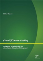 Stefan Wissert - (Semi-)Ethnomarketing: Marketing für Menschen mit einseitigem Migrationshintergrund