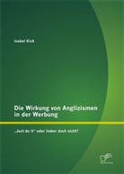 Isabel Kick - Die Wirkung von Anglizismen in der Werbung