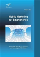 Christian Ortig - Mobile Marketing auf Smartphones: Eine empirsche Untersuchung zur Akzeptanz unter Verwendung des PLS-Verfahrens