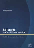 Roland Detlinger - Spionage in Wirtschaft und Industrie: Identifikation und Auswahl von Tätern