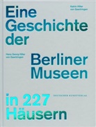 Hans Georg Hiller, Katrin Hiller, Hiller von Gaertr, Hiller von Gaertrin, Hans G Hiller von Gaertringen, Hans G. Hiller von Gaertringen... - Eine Geschichte der Berliner Museen in 227 Häusern
