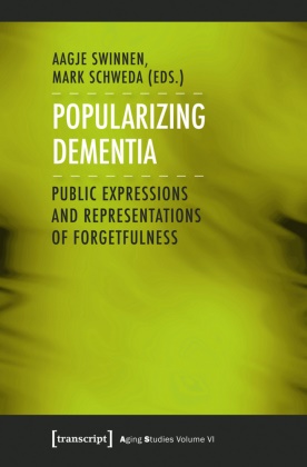 Schweda, Schweda, Mark Schweda, Aagj Swinnen, Aagje Swinnen - Popularizing Dementia Public Expressions and Representations of Forgetfulness