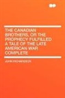 John Richardson - The Canadian Brothers, Or the Prophecy F