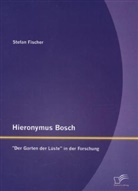 Stefan Fischer - Hieronymus Bosch: "Der Garten der Lüste in der Forschung"