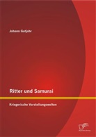 Johann Gutjahr - Ritter und Samurai: Kriegerische Vorstellungswelten