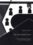 Kathrin Jäger - Das Assessment Center: Chancen und Risiken der modernen Personalentwicklungsmethode