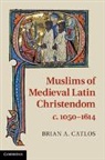 Brian Catlos, Brian A. Catlos, Brian A. (Associate Professor of History a Catlos, Brian A. (Associate Professor of History and Religious Studies Catlos, Catlos Brian A. - Muslims of Medieval Latin Christendom, C.1050-1614