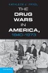Kathleen Frydl, Kathleen J Frydl, Kathleen J. Frydl, Frydl Kathleen J. - Drug Wars in America, 1940-1973