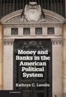 Kathryn C. Lavelle, Kathryn C. (Case Western Reserve Universi Lavelle, Lavelle Kathryn C. - Money and Banks in the American Political System