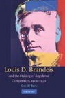 Gerald Berk, Gerald (University of Oregon) Berk, Berk Gerald - Louis D. Brandeis and the Making of Regulated Competition, 1900-1932
