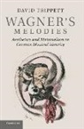 David Trippett, David (University of Cambridge) Trippett - Wagner''s Melodies