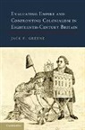 Jack P. Greene, Jack P. (The Johns Hopkins University) Greene, Greene Jack P. - Evaluating Empire and Confronting Colonialism in Eighteenth Century