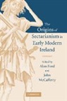 Alan Ford, Alan (University of Nottingham) Mccafferty Ford, Alan Mccafferty Ford, Alan Ford, Ford Alan, John McCafferty... - Origins of Sectarianism in Early Modern Ireland