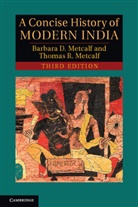 Barbara Metcalf, Barbara D. Metcalf, Barbara Daly Metcalf, Barbara Daly Metcalf Metcalf, Thomas Metcalf, Thomas R. Metcalf - Concise History of Modern India