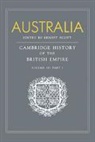 Ernest Holland Rose Scott, Benians E. A., J. Holland Rose, A. P. Newton, Newton A. P., Ernest Scott... - Australia: Volume 7