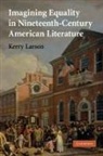 Kerry Larson, Kerry (University of Michigan Larson - Imagining Equality in Nineteenth-Century American Literature
