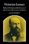 Shortt Samuel Edward Dole, Samuel Edward Dole Shortt, Shortt Samuel Edward Dole - Victorian Lunacy