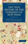 Diaz Del Castillo Bernal, Bernal D¿ del Castillo, Bernal Daz Del Castillo, Bernal Diaz Del Castillo, Bernal Díaz del Castillo, Genaro Garcia... - True History of the Conquest of New Spain