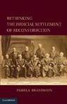 Pamela Brandwein, Pamela (University of Michigan Brandwein, Brandwein Pamela - Rethinking the Judicial Settlement of Reconstruction