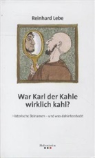 Reinhard Lebe - War Karl der Kahle wirklich kahl?