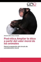 Abelardo Mario Barra Ruatta - Post-ética.Ampliar la ética a partir del valor moral de los animales